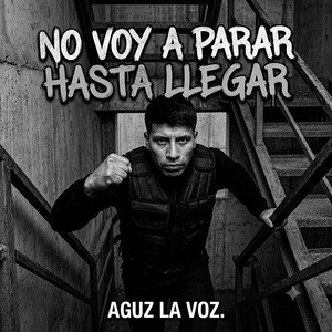 No voy a parar hasta llegar - Aguz La Voz
