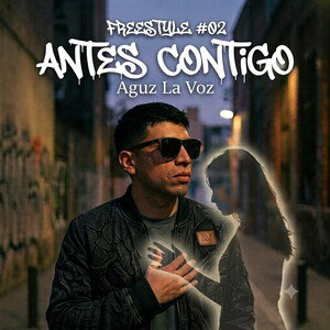 Freestyle #02 Antes Contigo - Aguz La Voz