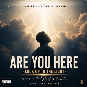 Are You Here (Look Up To The Light)