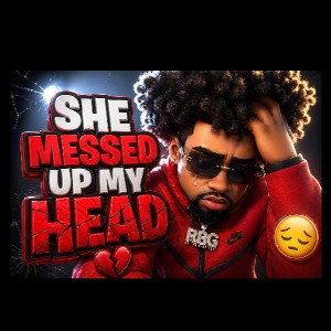 She Messed Up My Head 