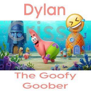 Dylan the Goofy Goober
