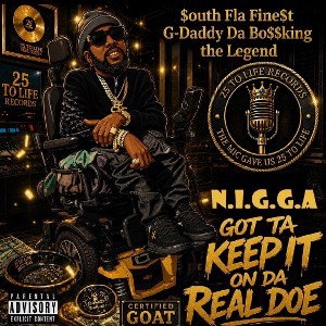 {N.I.G.G.A GOTTA KEEP IT ON DA REAL DOE}$OUTH FLA,FINE$T{G-DADDY-DA,BO$$KING}THE LEGEND{2026/W.C.M}