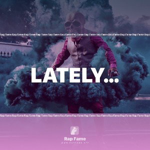 lately…