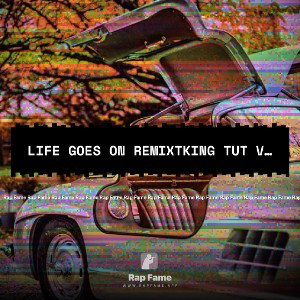 life goes on remixtking tut version 