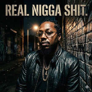 REAL NIGGA SHIT