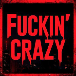 Fuckin'  Crazy 