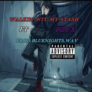 Walkin Wit My Stash | Ft Pzyx | prod.bluenights.wav