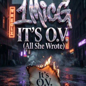 1MicG- Its O.V. (All She Wrote)