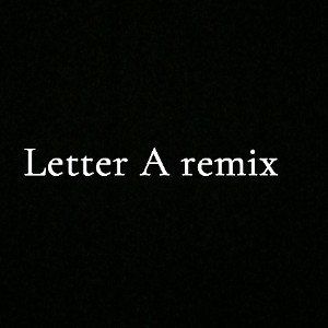 Letter A Remix 