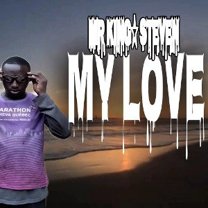 MY LOVE - Mr King Steven (Officially_Music)