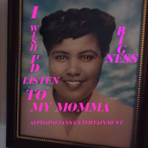 #BigNessMyLove/I Wish I'd Listen To My Momma