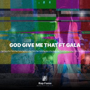 GOD GIVE ME THAT FT GALA 
