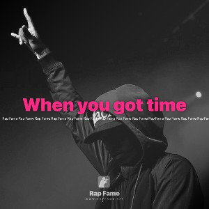 When you got time 