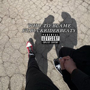 WhoToBlame | FT.BuckRider