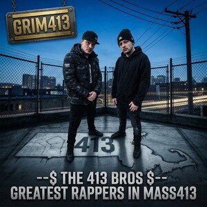 $ THE 413 BROS $-- GREATEST RAPPERS IN MASS413