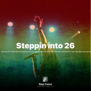 Steppin into 26 