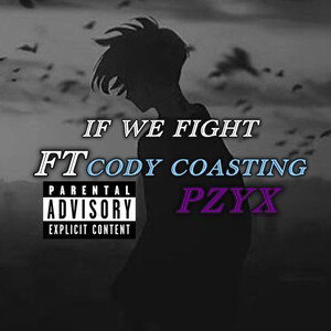 If We Fight | FT CoastingAround10 & Pzyx