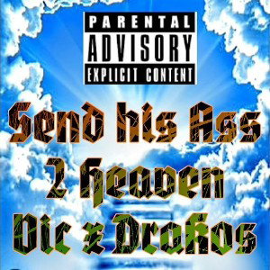Send his azz 2 heaven ft. Drakos