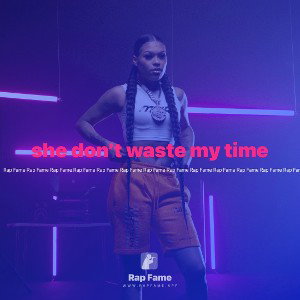 she don’t waste my time 