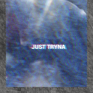 just tryna