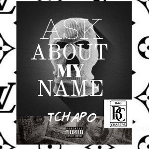 ASK ABOUT MY NAME ~ TCHAPO