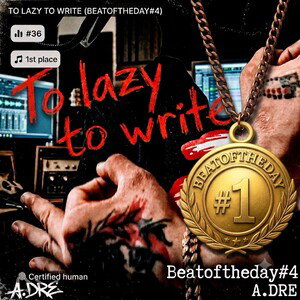 TO LAZY TO WRITE (BEATOFTHEDAY#4)