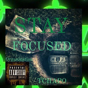 STAY FOCUSED ~ TCHAPO