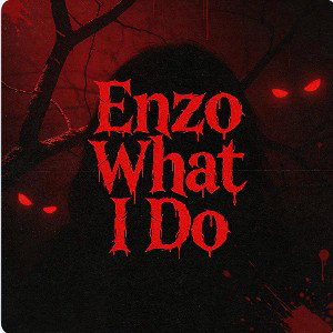 Enzo What I Do To You?