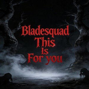 Bladesquad This Is For You