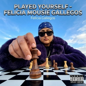 PLAYED YOURSELF - FELICIA MOUSIE GALLEGOS