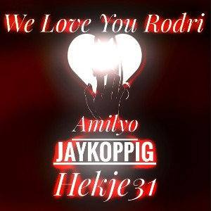 We Love You Rodri - Jaykppig - Hekje31 - Amilyo_.Ptodby201rapdame