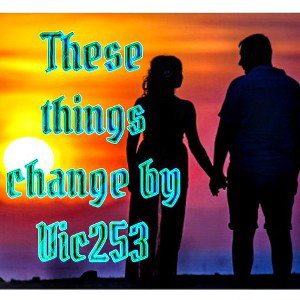 Title: These Things Change - Artist: Vic253