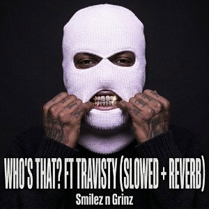 Who's That? ft Travisty (Slowed + Reverb)
