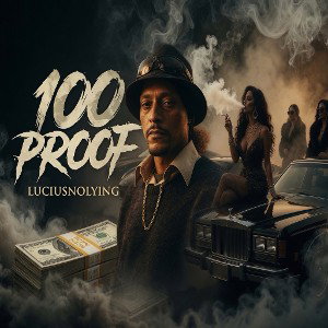 100 Proof By LuciusNoLying