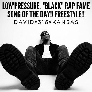 Low'Pressure.  "Black" Rap Fame song of the day!! freestyle!! 