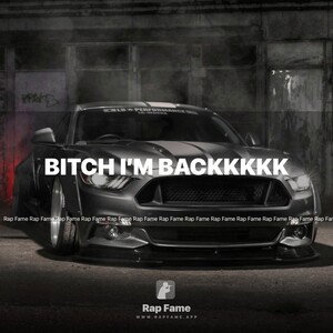 Bitch I’m Backkkkk