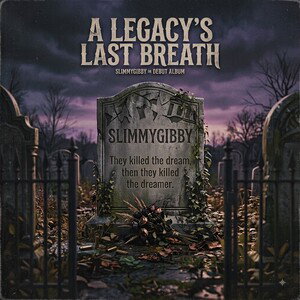 SLIMMYGIBBY: A LEGACY'S LAST BREATH 