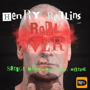Henry Rollins Roll Over 