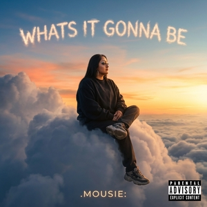WHATS GUNNA BE - MOUSIE FELICIA GALLEGOS 