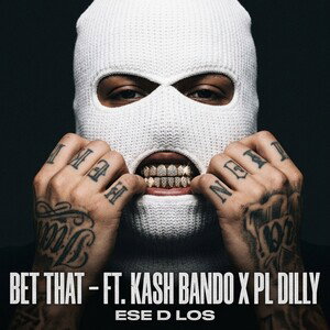 Bet That - Ft. Kash Bando x PL Dilly 