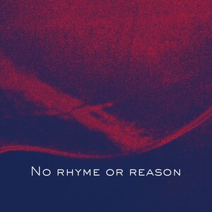 No Rhyme or Reason