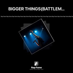BIGGER THINGS(BATTLEME EXCLUSIVE BEAT BY 22vo7)
