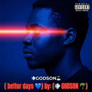 ( better days 💙)  by: (🌬️ GODSON 🌴)
