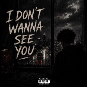 I don’t wanna see you