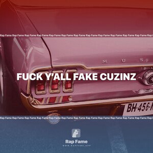 fuck y’all fake cuzinz