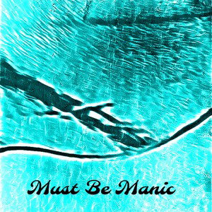 Must Be Manic