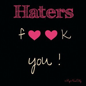 Fuck you haters