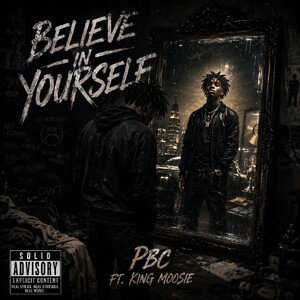 BELIEVE IN YOURSELF - KING MOOSIE FT PRETTY BOY COLORADO 