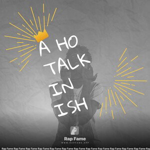 a ho talkin ish