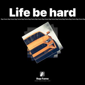 Life be hard 